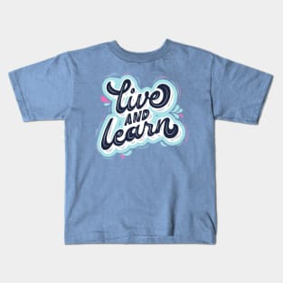 Live and learn Kids T-Shirt